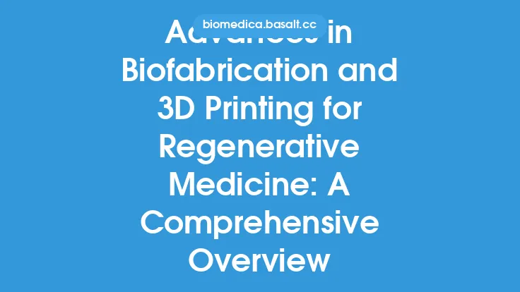 Advances in Biofabrication and 3D Printing for Regenerative Medicine: A Comprehensive Overview Thumbnail