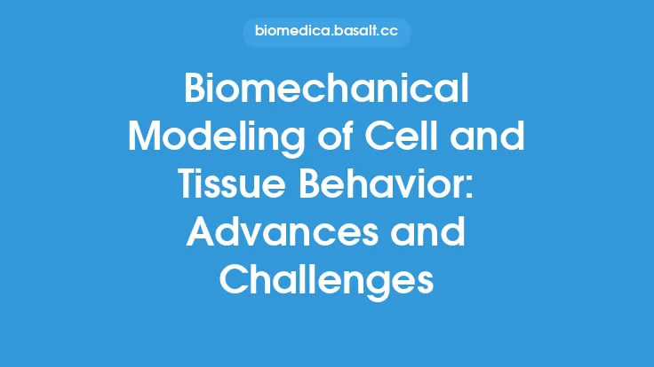 Biomechanical Modeling of Cell and Tissue Behavior: Advances and Challenges Thumbnail