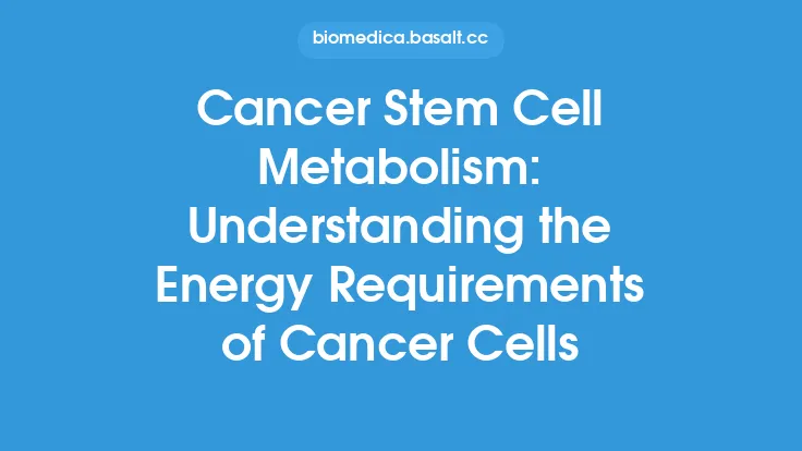 Cancer Stem Cell Metabolism: Understanding the Energy Requirements of Cancer Cells Thumbnail