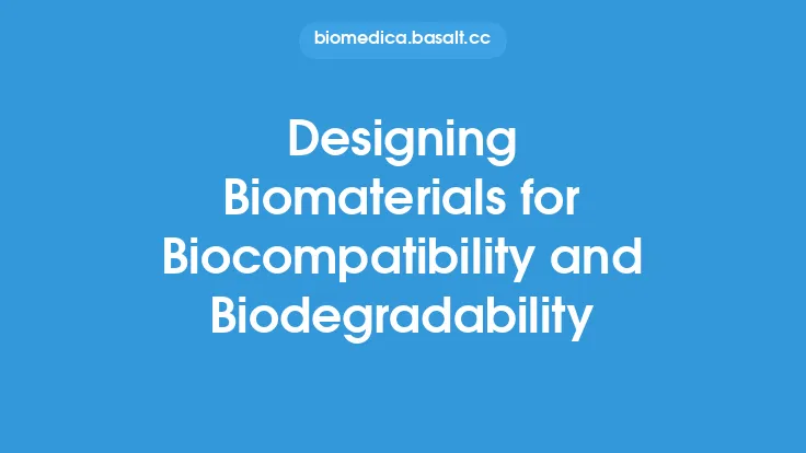 Designing Biomaterials for Biocompatibility and Biodegradability Thumbnail