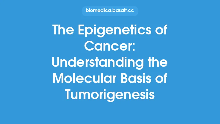 The Epigenetics of Cancer: Understanding the Molecular Basis of Tumorigenesis Thumbnail