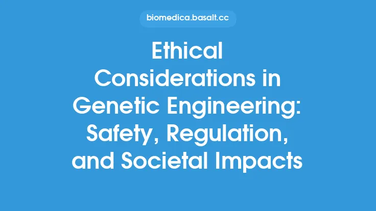 Ethical Considerations in Genetic Engineering: Safety, Regulation, and Societal Impacts Thumbnail
