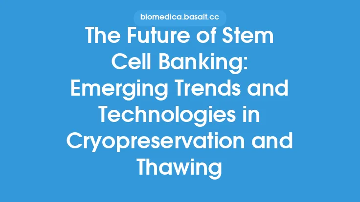 The Future of Stem Cell Banking: Emerging Trends and Technologies in Cryopreservation and Thawing Thumbnail