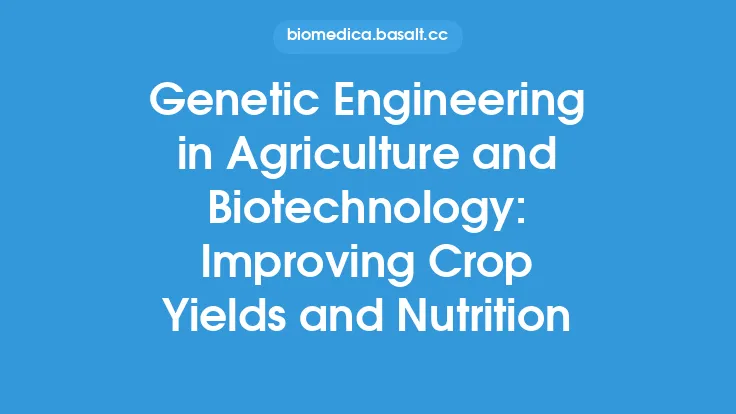 Genetic Engineering in Agriculture and Biotechnology: Improving Crop Yields and Nutrition Thumbnail