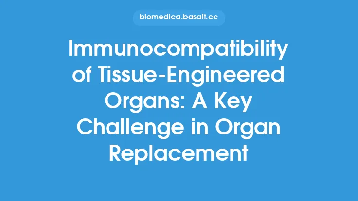 Immunocompatibility of Tissue-Engineered Organs: A Key Challenge in Organ Replacement Thumbnail