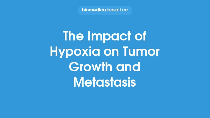 The Impact of Hypoxia on Tumor Growth and Metastasis Thumbnail