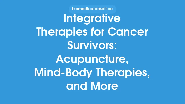 Integrative Therapies for Cancer Survivors: Acupuncture, Mind-Body Therapies, and More Thumbnail