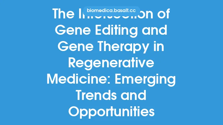 The Intersection of Gene Editing and Gene Therapy in Regenerative Medicine: Emerging Trends and Opportunities Thumbnail