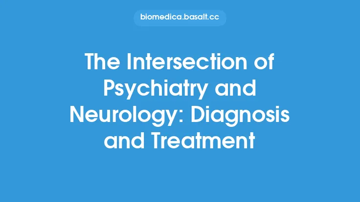 The Intersection of Psychiatry and Neurology: Diagnosis and Treatment Thumbnail