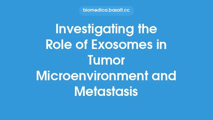 Investigating the Role of Exosomes in Tumor Microenvironment and Metastasis Thumbnail