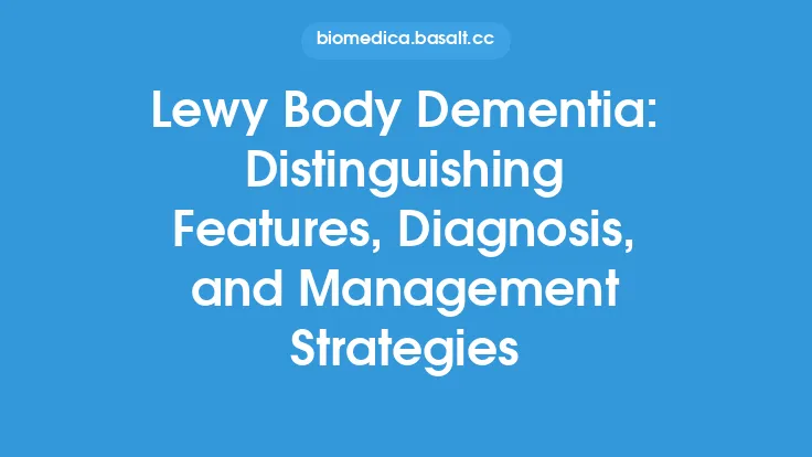 Lewy Body Dementia: Distinguishing Features, Diagnosis, and Management Strategies Thumbnail
