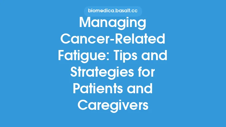 Managing Cancer-Related Fatigue: Tips and Strategies for Patients and Caregivers Thumbnail