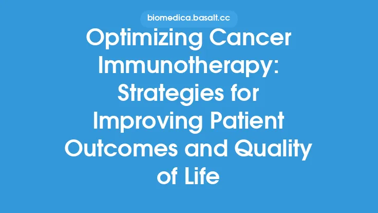 Optimizing Cancer Immunotherapy: Strategies for Improving Patient Outcomes and Quality of Life Thumbnail