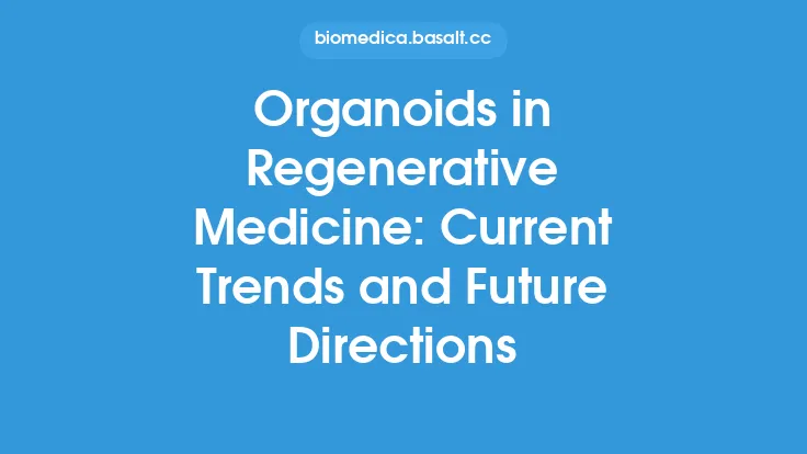 Organoids in Regenerative Medicine: Current Trends and Future Directions Thumbnail