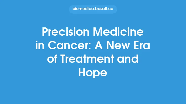 Precision Medicine in Cancer: A New Era of Treatment and Hope Thumbnail