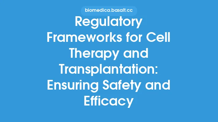 Regulatory Frameworks for Cell Therapy and Transplantation: Ensuring Safety and Efficacy Thumbnail
