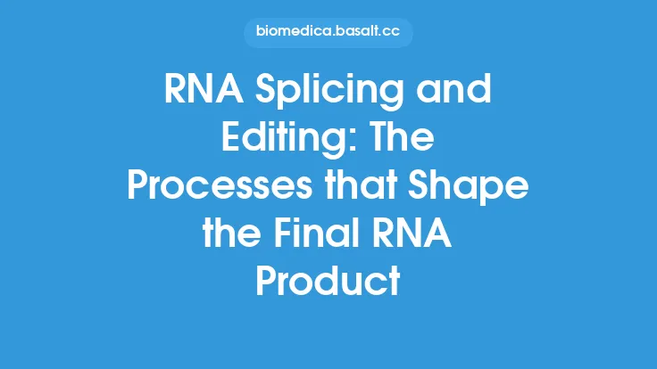 RNA Splicing and Editing: The Processes that Shape the Final RNA Product Thumbnail