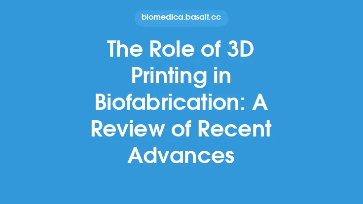 The Role of 3D Printing in Biofabrication: A Review of Recent Advances Thumbnail
