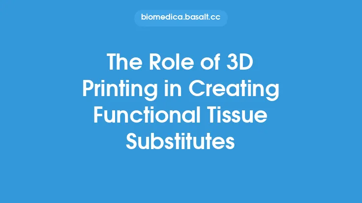 The Role of 3D Printing in Creating Functional Tissue Substitutes Thumbnail