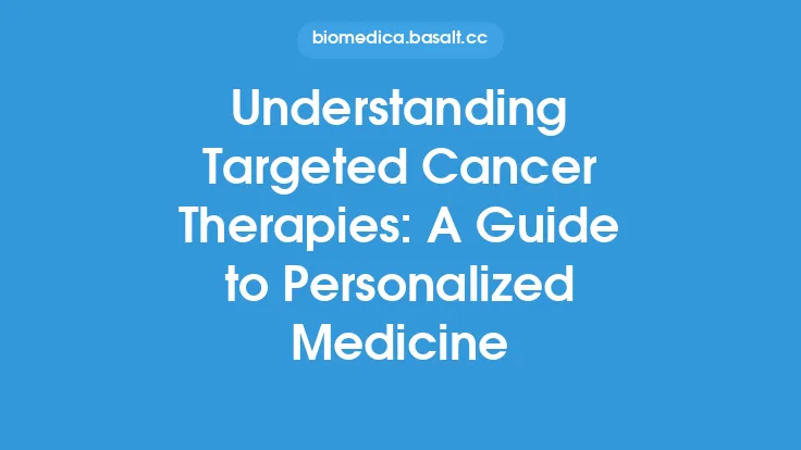 Understanding Targeted Cancer Therapies: A Guide to Personalized Medicine Thumbnail